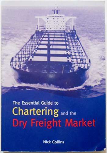 Beispielbild fr The Essential Guide to Chartering and the Dry Freight Market zum Verkauf von Salish Sea Books