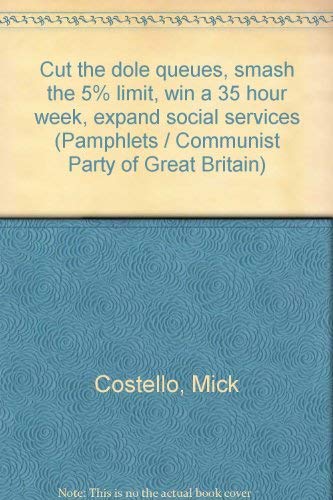 Stock image for Cut the dole queues, smash the 5% limit, win a 35 hour week, expand social services (Pamphlets / Communist Party of Great Britain) for sale by Kennys Bookstore