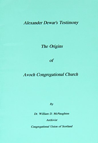 Imagen de archivo de Alexander Dewar's Testimony. The Origins of Avoch Congregational Church a la venta por PEND BOOKS