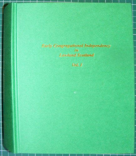 9780900304996: Early Congregational Independency in Lowland Scotland: v. 1 (Early Congregational Independency in Lowland Scotland S.)