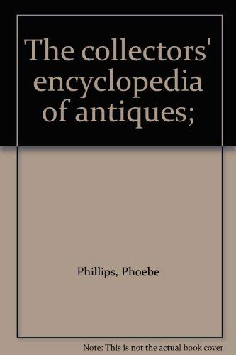 The collectors' encyclopedia of antiques; (9780900305078) by Phillips, Phoebe