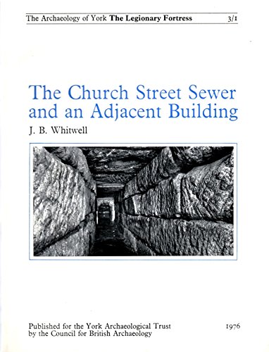 The Archaeology of York: The Legionary Fortress Volume 3/1. The Church Street Sewer and an Adjace...