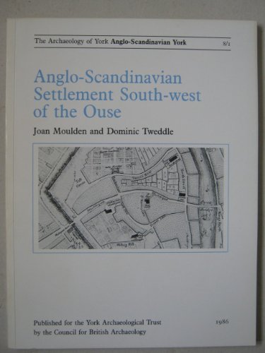 The Archaeology of York: Anglo-Scandinavian York Volume 8/1. Anglo-Scandinavian Settlement South-...