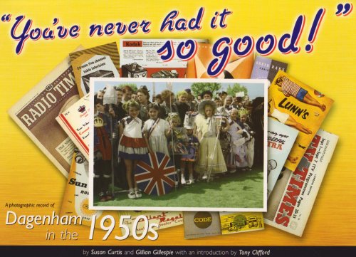 Stock image for "Youre Never Had it So Good!": A Photographic Record of Dagenham in the 1950s for sale by Brit Books