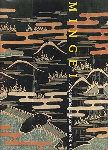 Imagen de archivo de Mingei : Two Centuries of Japanese Folk Art a la venta por Manchester By The Book