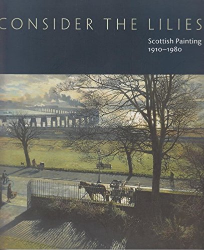 Consider the Lilies: Scottish Painting 1910-1980 from the Collection of the City of Dundee (9780900344619) by Strang, Alice