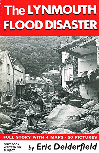 Beispielbild fr The Lynmouth Flood Disaster: Full Story with 4 maps and 50 Pictures zum Verkauf von Redruth Book Shop