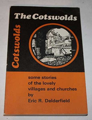 The Cotswolds: Some stories of the villages and churches, (Brief guides) (9780900345029) by Delderfield, Eric R