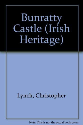 Bunratty Castle (Irish Heritage) (9780900346569) by Lynch, Christopher