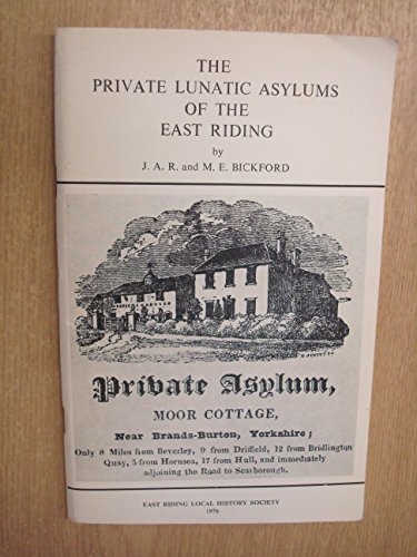 The private lunatic asylums of the East Riding (E.Y. local history series ; no. 32) (9780900349324) by Bickford, J. A. R