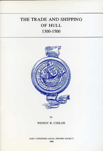 Trade and Shipping of Hull 1300-1500 (9780900349430) by Childs, Wendy R.