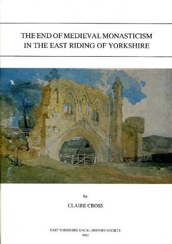 Stock image for The End of Medieval Monasticism in the East Riding of Yorkshire East.Yorksire Local History Series: No. 47 for sale by WorldofBooks