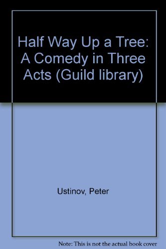 Halfway up the tree: A comedy in three acts (Guild library) (9780900354045) by Peter Ustinov