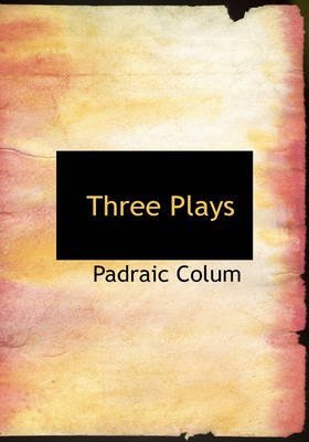 Three Plays (Arts Council) (9780900372810) by Colum, Padraic