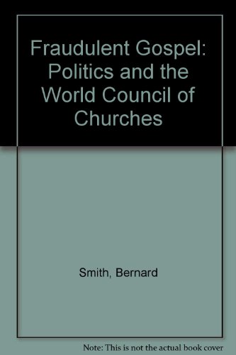 The fraudulent gospel: Politics and the World Council of Churches (9780900380204) by Smith, Bernard