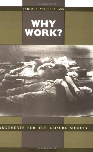 Stock image for Why Work?: Arguments For The Leisure Society for sale by HPB-Red