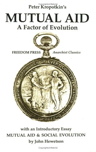 Beispielbild fr Mutual Aid: A Factor of Evolution (Anarchist classics) zum Verkauf von HALCYON BOOKS