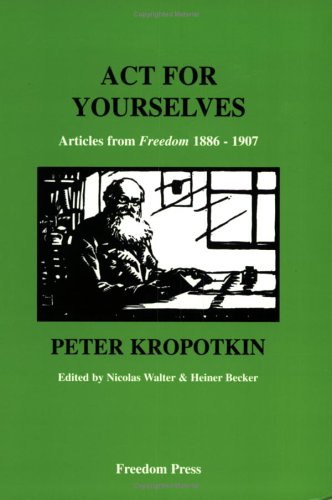 Beispielbild fr Act for Yourselves: Articles from "Freedom", 1886-1907: v. 1, suppl. (Freedom Press centenary series) zum Verkauf von WorldofBooks