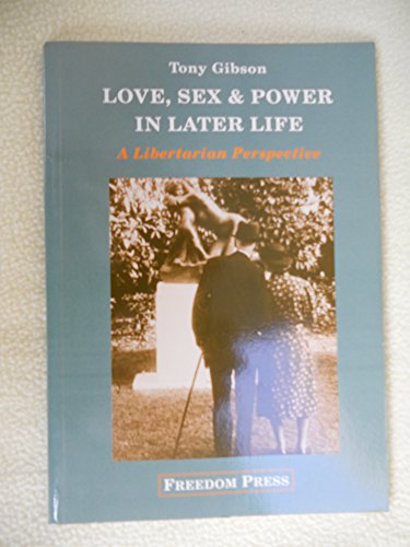 Love, Sex & Power in Later Life: A Libertarian Perspective (9780900384653) by Tony Gibson