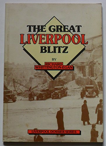 The Great Liverpool Blitz (Liverpool Dossier Series) (9780900389276) by Whittington-Egan, Richard