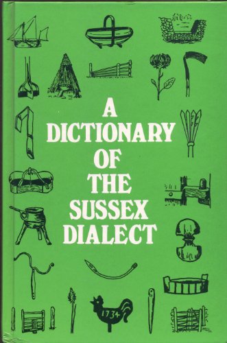 Imagen de archivo de A Dictionary of the Sussex Dialect and Collection of Provincialisms in Use in the County of Sussex: Expanded, Augmented and Illustrated Together with some Sussex Sayings and Crafts a la venta por WorldofBooks