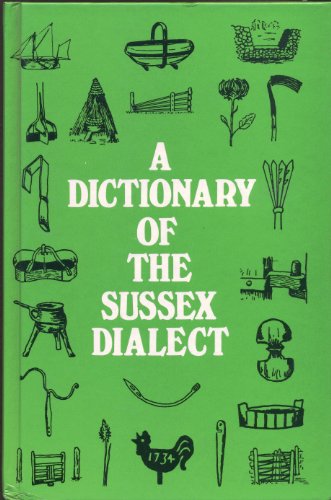Stock image for A Dictionary of the Sussex Dialect and Collection of Provincialisms in Use in the County of Sussex: Expanded, Augmented and Illustrated Together with some Sussex Sayings and Crafts for sale by WorldofBooks