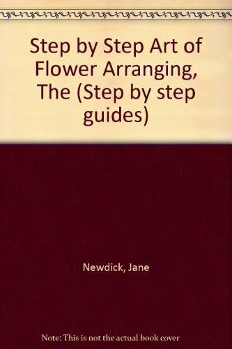9780900390029: Step by Step Art of Flower Arranging, The (Step by step guides)
