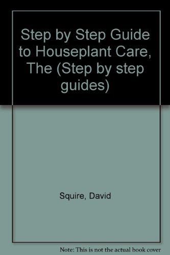 A Step-By-Step Guide to Houseplant Care (9780900390036) by David Squire