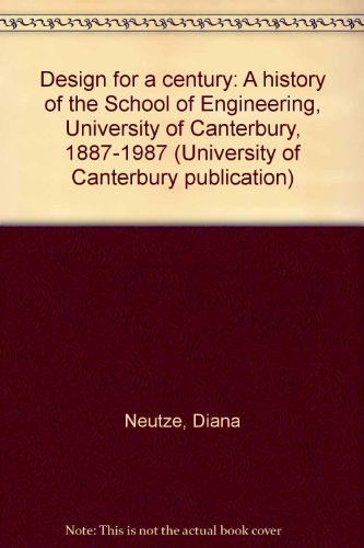 Design for a century a history of the school of engineering Unive rsity of Canterbury 1887 -1987
