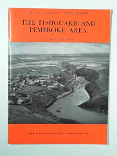 The Fishguard and Pembroke area: A description of the O.S. one-inch sheet 138/151: Fishguard and Pembroke (British landscapes through maps ; 16) (9780900395444) by John, Brian Stephen