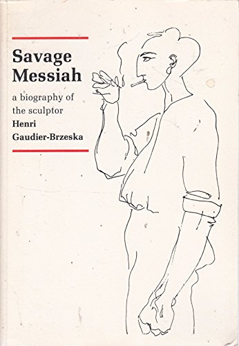 Imagen de archivo de Savage Messiah: Biography of the Sculptor Henri Gaudier-Brzeska a la venta por B-Line Books