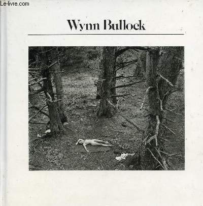 Bullock, Wynn (History of Photography) (9780900406805) by Bullock, Wynn; Delpire, Robert (editor)