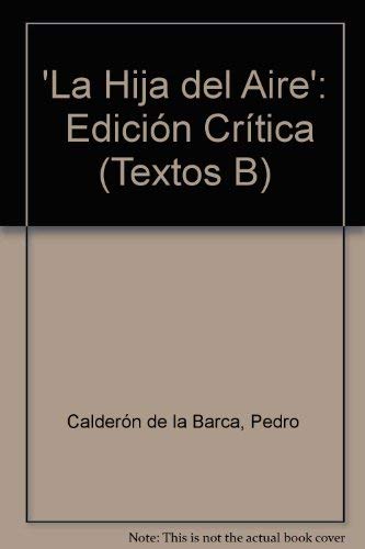 9780900411106: La Hija del Aire': Edicin Crtica (Textos B) (Volume 9)