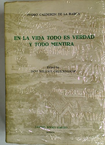 En la Vida todo es Verdad y todo Mentira (Textos B) (Volume 10) (9780900411144) by CalderÃ³n De La Barca, Pedro; Cruickshank, Don William