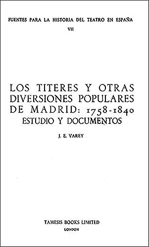 Los Títeres Y Otras Diversiones Populares De Madrid: 1758-1840: Estudio Y Documentos (Fuentes Par...