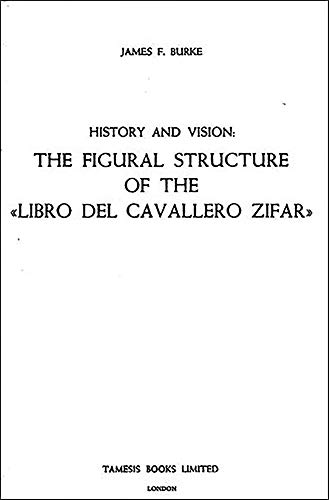 Stock image for History and Vision: the Figural Structure of the 'Libro Del Cavallero Zifar' for sale by TextbookRush