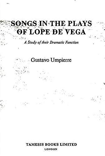 Stock image for Songs in the Plays of Lope de Vega: A study of their dramatic function (Monograf�as A, 46) (Volume 46) for sale by BMV Bloor