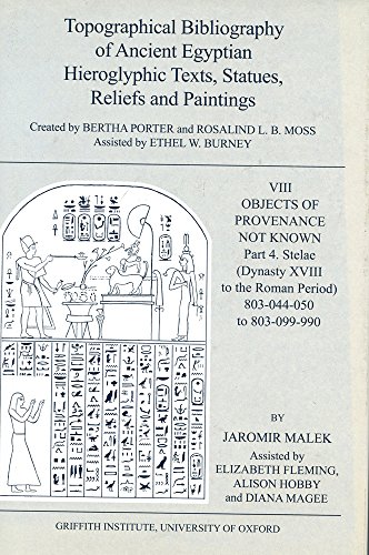 Topographical Bibliography of Ancient Egyptian Hieroglyphic Texts, Statues, Reliefs and Paintings: VIII Objects of Provenance Not Known, part 4: (Dynasty XVIII to the Roman Period) - Porter, Bertha