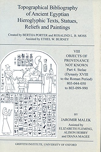 Topographical Bibliography of Ancient Egyptian Hieroglyphic Texts, Statues, Reliefs and Paintings: VIII Objects of Provenance Not Known, part 4: (Dynasty XVIII to the Roman Period) (9780900416903) by Porter, Bertha