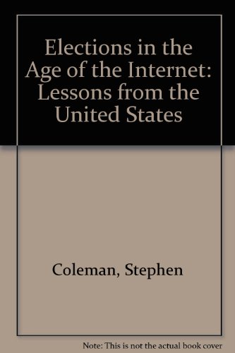 Elections in the age of the Internet: Lessons from the United States (9780900432903) by Coleman, Stephen