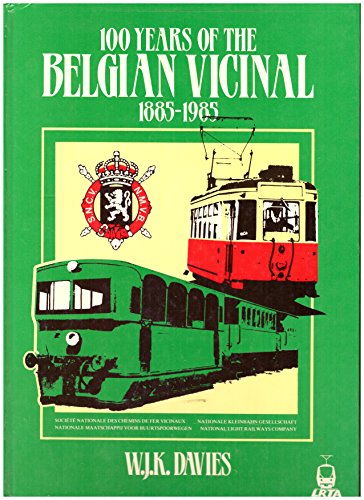 100 years of the Belgian vicinal: SNCV/NMVB, 1885-1985 : a century of secondary rail transport in Belgium (9780900433979) by Davies, W. J. K