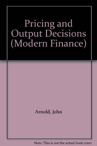 Pricing and output decisions (Accountancy age books) (9780900442599) by John Andre Arnold