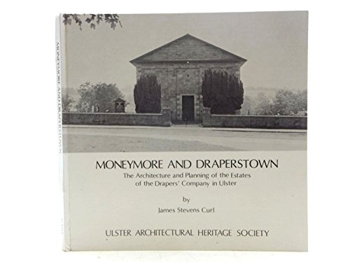 Stock image for Moneymore and Draperstown: The Architecture and Planning of the Estates of the Drapers' Company in Ulster for sale by Better World Books Ltd