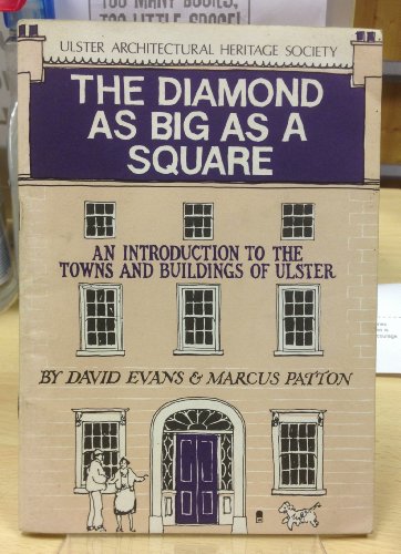 THE DIAMOND AS BIG AS A SQUARE - An Introduction to the Towns and Buildings of Ulster (9780900457333) by David Evans; Marcus Patton