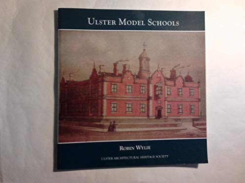 Stock image for Ulster Model Schools: The Architecture and Fittings of Model National Schools Built in Ulster in the Nineteenth Century for sale by Walled City Books
