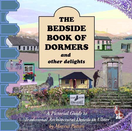 Beispielbild fr The Bedside Book of Dormers and Other Delights: A Pictorial Guide to Traditional Architectural Details in Ulster zum Verkauf von WorldofBooks