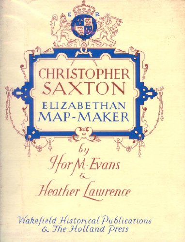 Christopher Saxton, Elizabethan Mapmaker (9780900470950) by Ifor M. Evans; Heather Lawrence