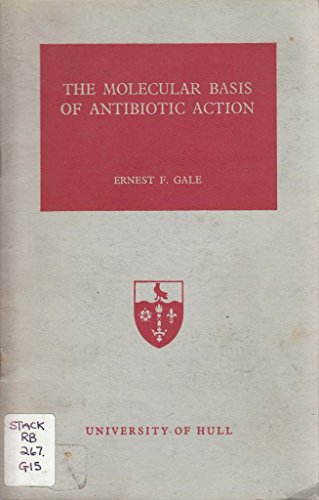 9780900480065: The molecular basis of antibiotic action: The St. John's College, Cambridge, lecture 1971-72 delivered at the University of Hull, 3rd November 1971,
