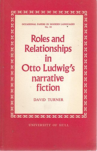 Roles and Relationships in Otto Ludwig's Narrative Fiction (Occasional Papers in Modern Languages) (9780900480973) by David Turner