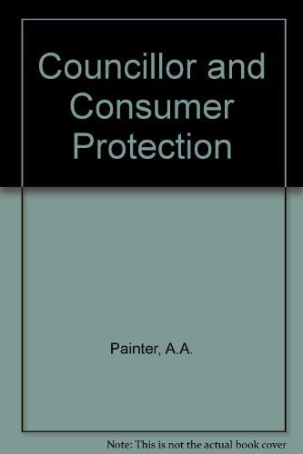 The councillor and consumer protection, (9780900500671) by Painter, A. A